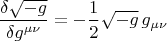 $$
\frac{\delta \sqrt{-g} }{\delta g^{\mu \nu}} = - \frac{1}{2} \sqrt{-g} \, g_{\mu \nu}
$$