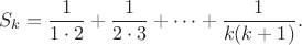 $$S_k=\frac {1}{1\cdot 2}+\frac {1}{2\cdot 3}+\cdots+\frac {1}{k(k+1)}.$$