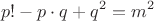 $$p!-p \cdot q +q^2=m^2$$