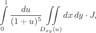 $$\int\limits_0^1{du\over(1+u)^5}\iint\limits_{D_{xy}(u)}dx\,dy\cdot J,$$