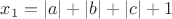 $x_1=\lvert a\rvert+\lvert b\rvert+\lvert c\rvert+1$