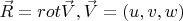 $\vec R=rot \vec V, \vec V= (u,v,w)$