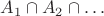 $A_1 \cap A_2 \cap \ldots$