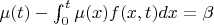 $\mu(t)-\int_{0}^{t}\mu(x)f(x,t)dx=\beta$