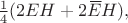 $\tfrac{1}{4}(2EH+2\,\overline{\!E}H),$