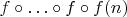 $f \circ \ldots \circ f \circ f(n)$