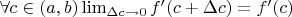 $ \forall c \in (a, b) \lim _{\Delta c \rightarrow 0}f'(c+ \Delta c) = f'(c) $