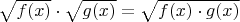 $\sqrt{f(x)}\cdot \sqrt{g(x)}=\sqrt{f(x)\cdot g(x)}$
