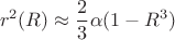 $$r^2(R)\approx \frac 23\alpha (1-R^3)$$