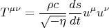 $$ T^{\mu \nu}=\frac{\rho c}{\sqrt{-\eta}} \frac{ds}{dt} u^{\mu} u^{\nu} $$