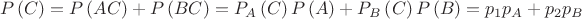 $$\[P\left( C \right) = P\left( {AC} \right) + P\left( {BC} \right) = {P_A}\left( C \right)P\left( A \right) + {P_B}\left( C \right)P\left( B \right) = {p_1}{p_A} + {p_2}{p_B}\]$$