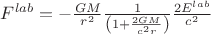 $F^{lab}=-\frac{GM}{r^2}\frac{1}{\left ( 1+\frac{2GM}{c^2r} \right )}\frac{2E^{lab}}{c^2}$