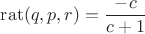 $\operatorname{rat}(q,p,r)=\dfrac{-c}{c+1}$