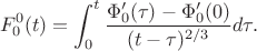 $$F_0^0(t) = \int_0^t \frac{ \Phi'_0(\tau) - \Phi'_0(0) }{(t-\tau)^{2/3}}d\tau.$$