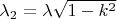 $ \lambda_2= \lambda \sqrt{1-k^2}$