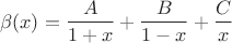 $$
\beta(x)=\frac{A}{1+x}+\frac{B}{1-x}+\frac{C}{x}
$$