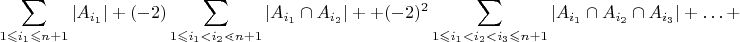 ${\displaystyle \sum_{1\leqslant i_{1}\leqslant n+1}\left|A_{i_{1}}\right|+(-2)\sum_{1\leqslant i_{1}<i_{2}\lessdot n+1}\left|A_{i_{1}}\cap A_{i_{2}}\right|++(-2)^{2}\sum_{1\leqslant i_{1}<i_{2}<i_{3}\leqslant n+1}\left|A_{i_{1}}\cap A_{i_{2}}\cap A_{i_{3}}\right|+\ldots+}$