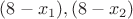 $(8-x_1), (8-x_2)$