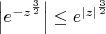 $\left|e^{-z^{\frac 3 2}}\right| \le e^{|z|^{\frac 3 2}}$