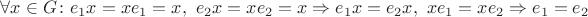 $\forall x \in G \colon e_1x = xe_1 = x, ~e_2x = xe_2 = x \Rightarrow e_1x = e_2x, ~xe_1 = xe_2 \Rightarrow e_1 = e_2$