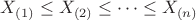 $X_{(1)} \le X_{(2)} \le \dots \le X_{(n)}$