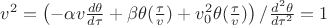 $v^2=\left(- \alpha v\frac{d \theta}{d \tau}+\beta \theta(\frac{\tau}{v}) + v_0^2\theta(\frac{\tau}{v}) \right)/\frac{d^2 \theta}{d \tau^2}=1$