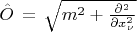 $\hat{O}\,=\,\sqrt{m^2+\frac{\partial^2}{\partial x^2_\nu}}$