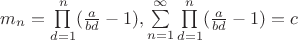 $m_{n}=\prod\limits_{d=1}^{n} (\frac{a}{bd}-1), \sum\limits_{n=1}^{\infty}\prod\limits_{d=1}^{n} (\frac{a}{bd}-1)=c$