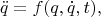 $$
\ddot q=f(q,\dot q,t),
$$