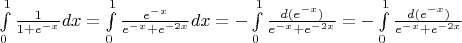 $\int\limits_0^1 \frac{1}{1+e^{-x}} dx=\int\limits_0^1 \frac{e^{-x}}{e^{-x}+e^{-2x}} dx=-\int\limits_0^1 \frac{d(e^{-x})}{e^{-x}+e^{-2x}}=-\int\limits_0^1 \frac{d(e^{-x})}{e^{-x}+e^{-2x}}$
