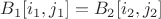 $B_1[i_1,j_1] = B_2[i_2,j_2]$