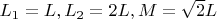 $L_1=L, L_2=2L, M=\sqrt{2}L$