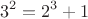 $$3^2=2^3+1$$