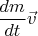 $\dfrac{dm}{dt}\vec{v}$