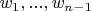 $w_1, ..., w_{n-1}$