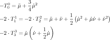 \[\begin{gathered}   - T_0^0  = \ddot \mu  + \frac{3}{4}\dot \mu ^2  \hfill \\   - 2 \cdot T_1^1  =  - 2 \cdot T_2^2  = \ddot \mu  + \ddot \nu  + \frac{1}{2}\left( {\dot \mu ^2  + \dot \mu \dot \nu  + \dot \nu ^2 } \right) \hfill \\   - 2 \cdot T_3^3  = \dot \mu \left( {\dot \nu  + \frac{1}{2}\dot \mu } \right) \hfill \\ 
\end{gathered} \]