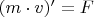 $(m \cdot v)' = F$