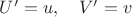 $U'=u,\quad V'=v$