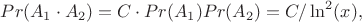 $Pr(A_1\cdot A_2)=C\cdot Pr(A_1)Pr(A_2)=C/\ln^2(x),$