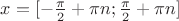 $x=[-\frac{\pi}{2}+\pi n;\frac{\pi}{2}+\pi n]$