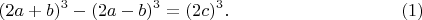 $$ (2a+b)^3-(2a-b)^3=(2c)^3.\eqno(1)$$