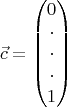 $$\vec c=\left(\begin{matrix}0\\
\cdot\\
\cdot\\
\cdot\\
1\end{matrix}\right)$$