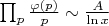 $\prod_p \frac{\varphi(p)}{p} \sim \frac {A}{\ln x}$