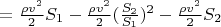 $= \frac{\rho v^2}{2} S_1 - \frac{\rho v^2}{2} (\frac{S_2}{S_1})^2 - \frac{\rho v^2}{2} S_2$