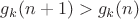 $g_k(n+1)>g_k(n)$