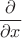 $\dfrac{\partial}{\partial x}$