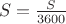 $\ S  = \frac S {3600} $