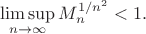 $$\limsup_{n\to\infty}M_n^{1/n^2}<1.$$