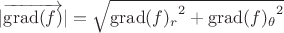 $|\overrightarrow{\operatorname{grad}(f)}|=\sqrt{{\operatorname{grad}(f)_r}^2+{\operatorname{grad}(f)_{\theta}}^2}$