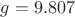 $g = 9.807$ $g = 9.807$
